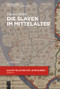 Die Slaven im Mittelalter (German Edition) by Eduard Mühle, 9783110488142
