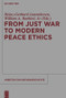 From Just War to Modern Peace Ethics by Heinz-Gerhard Justenhoven, William A. Barbieri, 9783110488487