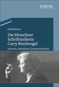 Die Münchner Schriftstellerin Carry Brachvogel (Literatin, Salondame, Frauenrechtlerin) (German Edition) by Judith Ritter, 9783110490640