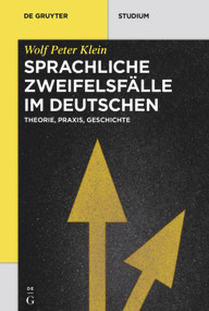 Sprachliche Zweifelsfälle im Deutschen (Theorie, Praxis, Geschichte) (German Edition) by Wolf Peter Klein, 9783110495300