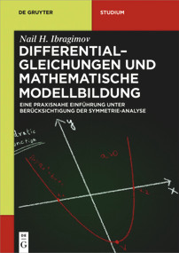 Differentialgleichungen und Mathematische Modellbildung (Eine praxisnahe Einführung unter Berücksichtigung der Symmetrie-Analyse) (German Edition) by Nail H. Ibragimov, Raisa Khamitova, Jörg Volkmann, 9783110495324