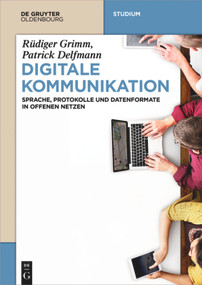 Digitale Kommunikation (Sprache, Protokolle und Datenformate in offenen Netzen) (German Edition) by Rüdiger Grimm, Patrick Delfmann, 9783110495355