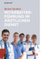 Mitarbeiterführung im ärztlichen Dienst (German Edition) by Michael Wachholz, 9783110495461