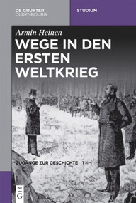 Wege in den Ersten Weltkrieg (German Edition) by Armin Heinen, 9783110496314