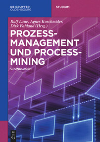 Prozessmanagement und Process-Mining (Grundlagen) (German Edition) by Ralf Laue, Agnes Koschmider, Dirk Fahland, 9783110500158