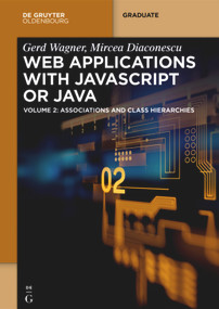 Web Applications with Javascript or Java (Volume 2: Associations and Class Hierarchies) by Gerd Wagner, Mircea Diaconescu, 9783110500240