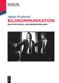 Bildkommunikation (Qualitative Bild- und Medienforschung) (German Edition) by Aglaja Przyborski, 9783110501698