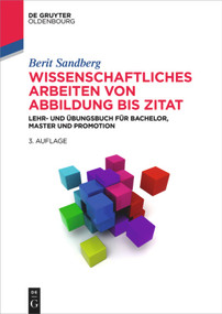 Wissenschaftliches Arbeiten von Abbildung bis Zitat (Lehr- und Übungsbuch für Bachelor, Master und Promotion) (German Edition) by Berit Sandberg, 9783110514773