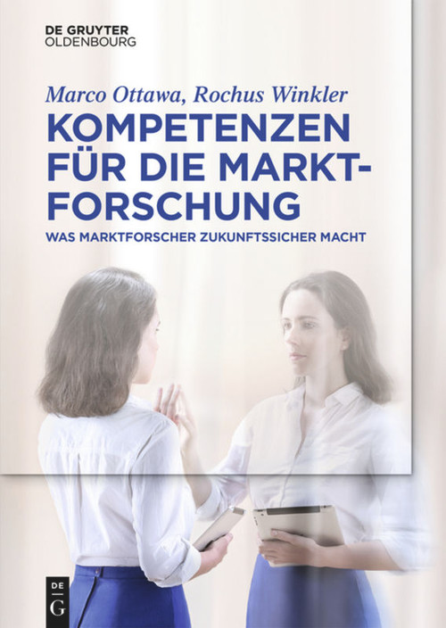 Kompetenzen für die Marktforschung (Was Marktforscher zukunftssicher macht) (German Edition) by Marco Ottawa, Rochus Winkler, Ivonne Preusser, 9783110515497