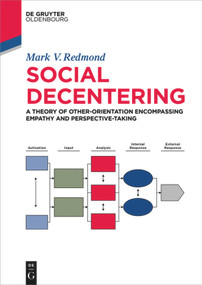 Social Decentering (A Theory of Other-Orientation Encompassing Empathy and Perspective-Taking) by Mark Redmond, 9783110515657