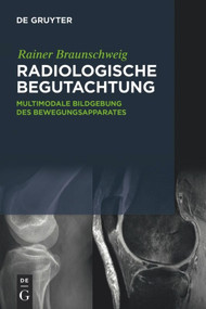 Radiologische Begutachtung (Multimodale Bildgebung des Bewegungsapparates) (German Edition) by Rainer Braunschweig, 9783110517934