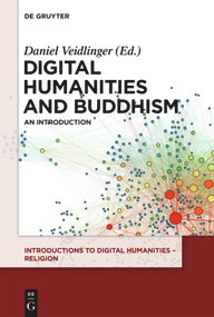 Digital Humanities and Buddhism (An Introduction) by Daniel Veidlinger, 9783110518368