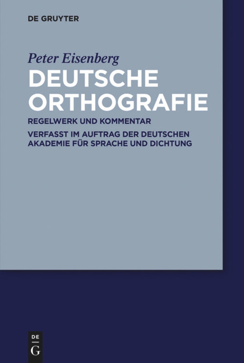 Deutsche Orthografie (Regelwerk und Kommentar) (German Edition) by Peter Eisenberg, Deutsche Akademie für Sprache und Dichtung, 9783110522853