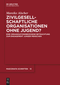 Zivilgesellschaftliche Organisationen ohne Jugend? (Eine organisationsbezogene Betrachtung zum Engagement junger Menschen) (German Edition) by Mareike Alscher, 9783110526554