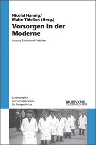 Vorsorgen in der Moderne (Akteure, Räume und Praktiken) (German Edition) by Nicolai Hannig, Malte Thießen, 9783110526776
