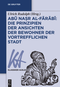 Abū Naṣr al-Fārābī (Die Prinzipien der Ansichten der Bewohner der vortrefflichen Stadt) (German Edition) by Ulrich Rudolph, 9783110534061