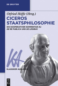Ciceros Staatsphilosophie (Ein kooperativer Kommentar zu ›De re publica‹ und ›De legibus‹) (German Edition) by Otfried Höffe, 9783110534771