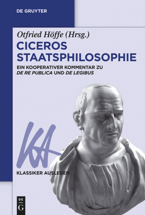 Ciceros Staatsphilosophie (Ein kooperativer Kommentar zu ›De re publica‹ und ›De legibus‹) (German Edition) by Otfried Höffe, 9783110534771