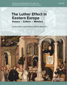 The Luther Effect in Eastern Europe (History - Culture - Memory) by Joachim Bahlcke, Beate Störtkuhl, Matthias Weber, 9783110537673