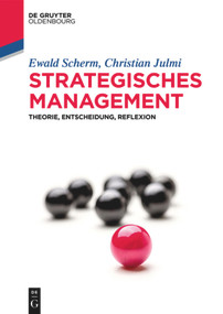 Strategisches Management (Theorie, Entscheidung, Reflexion) (German Edition) by Ewald Scherm, Christian Julmi, 9783110540437
