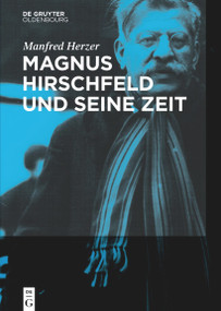 Magnus Hirschfeld und seine Zeit (German Edition) by Manfred Herzer, 9783110547696
