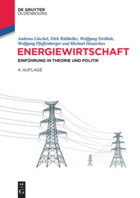 Energiewirtschaft (Einführung in Theorie und Politik) (German Edition) by Andreas Löschel, Dirk Rübbelke, Wolfgang Ströbele, Wolfgang Pfaffenberger, Michael Heuterkes, 9783110556322