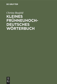 Kleines frühneuhochdeutsches Wörterbuch (Lexik aus Dichtung und Fachliteratur des Frühneuhochdeutschen) (German Edition) by Christa Baufeld, 9783484102682