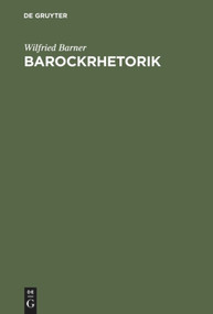 Barockrhetorik (Untersuchungen zu ihren geschichtlichen Grundlagen) (German Edition) by Wilfried Barner, 9783484108394