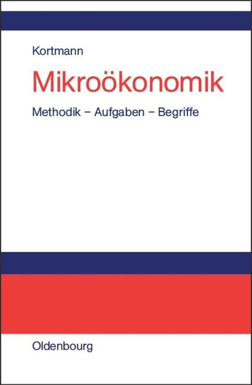 Mikroökonomik (Methodik - Aufgaben - Begriffe) (German Edition) by Walter Kortmann, 9783486200065
