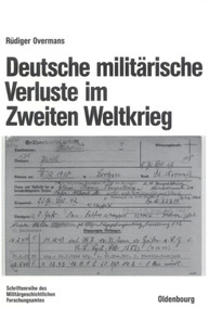 Deutsche militärische Verluste im Zweiten Weltkrieg (German Edition) by Rüdiger Overmans, 9783486200287