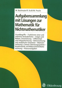 Aufgabensammlung mit Lösungen zur Mathematik für Nichtmathematiker (German Edition) by Martin Bachmaier, Roland Kraft, Manfred Precht, 9783486238723
