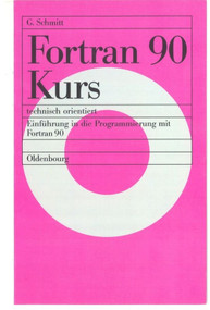 Fortran 90 Kurs - technisch orientiert (Einführung in die Programmierung mit Fortran 90) (German Edition) by Günter Schmitt, 9783486238969