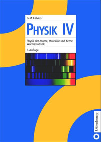Physik IV (Physik der Atome, Moleküle und Kerne - Wärmestatistik) (German Edition) by Georg Michael Kalvius, 9783486240559