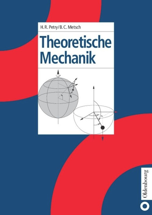 Theoretische Mechanik (German Edition) by Herbert R. Petry, Bernard Christiaan Metsch, 9783486246735