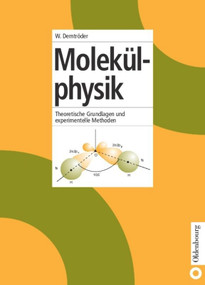 Molekülphysik (Theoretische Grundlagen und experimentelle Methoden) (German Edition) by Wolfgang Demtröder, 9783486249743