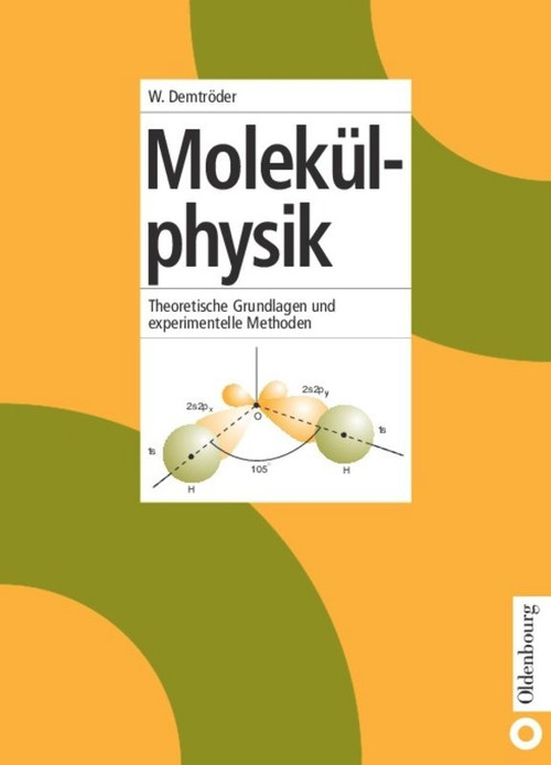 Molekülphysik (Theoretische Grundlagen und experimentelle Methoden) (German Edition) by Wolfgang Demtröder, 9783486249743