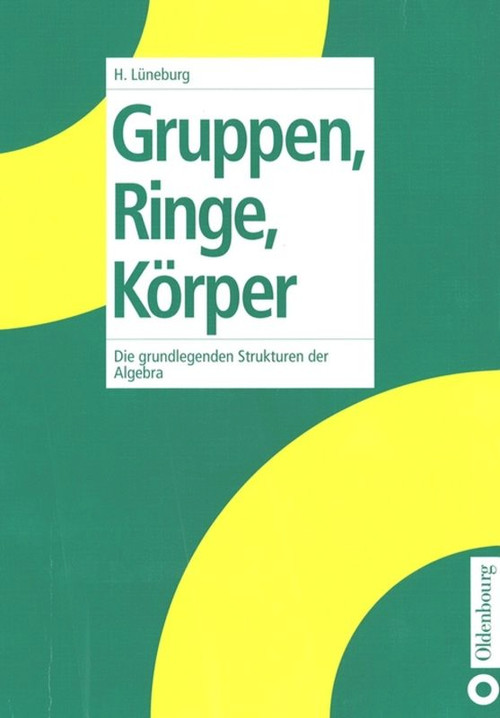 Gruppen, Ringe, Körper (Die grundlegenden Strukturen der Algebra) (German Edition) by Heinz Lüneburg, 9783486249774