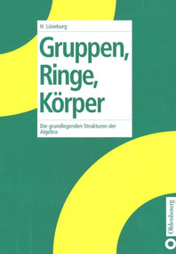 Gruppen, Ringe, Körper (Die grundlegenden Strukturen der Algebra) (German Edition) by Heinz Lüneburg, 9783486249774