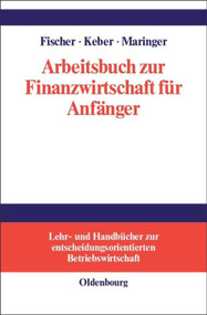 Arbeitsbuch zur Finanzwirtschaft für Anfänger (German Edition) by Edwin O. Fischer, Christian Keber, Dietmar G. Maringer, 9783486249972