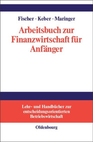 Arbeitsbuch zur Finanzwirtschaft für Anfänger (German Edition) by Edwin O. Fischer, Christian Keber, Dietmar G. Maringer, 9783486249972