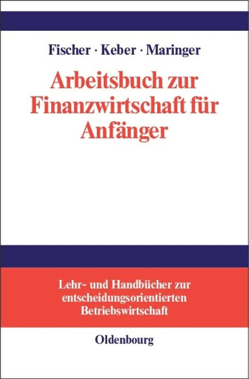 Arbeitsbuch zur Finanzwirtschaft für Anfänger (German Edition) by Edwin O. Fischer, Christian Keber, Dietmar G. Maringer, 9783486249972
