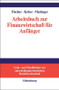 Arbeitsbuch zur Finanzwirtschaft für Anfänger (German Edition) by Edwin O. Fischer, Christian Keber, Dietmar G. Maringer, 9783486249972
