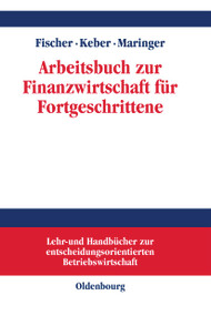 Arbeitsbuch zur Finanzwirtschaft für Fortgeschrittene (German Edition) by Edwin O. Fischer, Christian Keber, Dietmar G. Maringer, 9783486249989