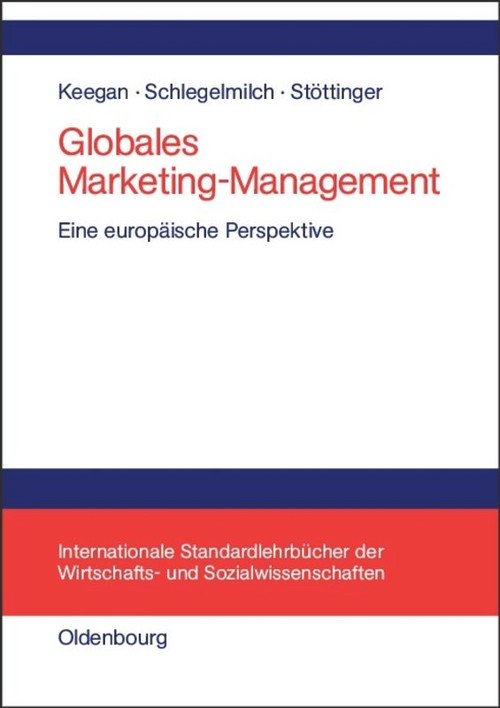 Globales Marketing-Management (Eine europäische Perspektive) (German Edition) by Warren J. Keegan, Bodo Schlegelmilch, Barbara Stöttinger, 9783486250053