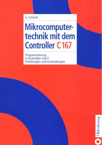 Mikrocomputertechnik mit dem Controller C167 (Programmierung in Assembler und C; Schaltungen und Anwendungen) (German Edition) by Günter Schmitt, 9783486254525