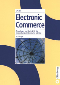Electronic Commerce (Grundlagen und Technik für die Erschließung elektronischer Märkte) (German Edition) by J. Anton Illik, 9783486254792