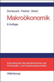 Makroökonomik (German Edition) by Rüdiger Dornbusch, Stanley Fischer, Richard Startz, Ulrich K. Schittko, 9783486257137