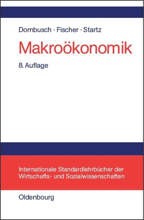 Makroökonomik (German Edition) by Rüdiger Dornbusch, Stanley Fischer, Richard Startz, Ulrich K. Schittko, 9783486257137