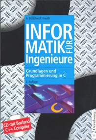 Informatik für Ingenieure (Grundlagen und Programmierung in C) (German Edition) by Axel Böttcher, Franz Kneißl, 9783486258127