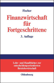 Finanzwirtschaft für Fortgeschrittene (German Edition) by Edwin O. Fischer, 9783486259803